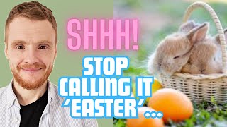 Shhh Stop calling it Easter [upl. by Aljan]