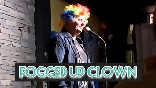 Fogged Up Clown [upl. by Eserehc]