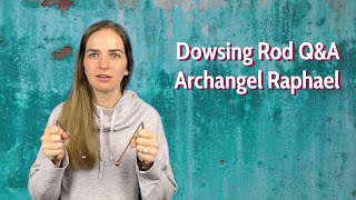 Dowsing Rod QampA with Archangel Raphael [upl. by Salesin]