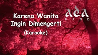 Ada Band  Karena Wanita Ingin Dimengerti Original Karaoke HQ [upl. by Cohl]