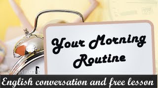 Your Morning Routine  English conversation and free lesson [upl. by Julee]