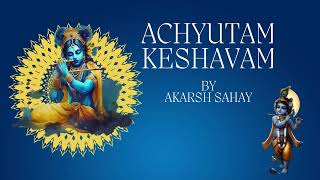 Achyutam Keshavam  Krishna Bhajan  By Akarsh Sahay [upl. by Ayhdnas]