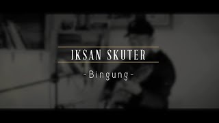 Iksan Skuter  Bingung Live Srawung Session [upl. by Hselin164]