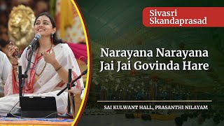 Narayana Narayana Jai Jai Govinda Hare  Sivasri Skandaprasad  Sai Kulwant Hall [upl. by Wyne]