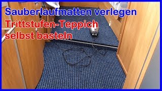 Wohnmobil TeppichbodenSauberlaufmatten verlegen Trittstufen Teppich selbst basteln [upl. by Conias]