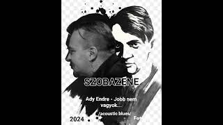 SZOBAZENE  Ady Endre  Jobb nem vagyokacoustic blues [upl. by Flynn]