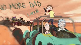 NO MORE DAD RICK AND MORTY I 1 HOUR VERSION [upl. by Spooner]