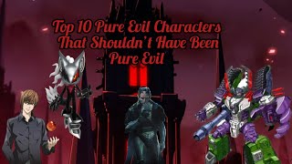 Top 10 Pure Evil Characters that shouldn’t have been Pure Evil [upl. by Lede]