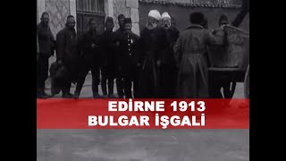 EDİRNE BULGAR İŞGALİ 1913 [upl. by Rett]