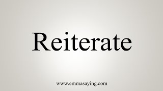 How To Say Reiterate [upl. by Anez]