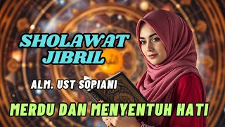 SHOLAWAT JIBRIL MERDU MENYENTUH HATI  SUARA MERDU ALM UST SOPIANI [upl. by Wsan40]