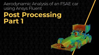 PostProcessing the CFD Simulation of an FSAE Car Using Ansys Fluent — Lesson 4 Part 1 [upl. by Alicea131]