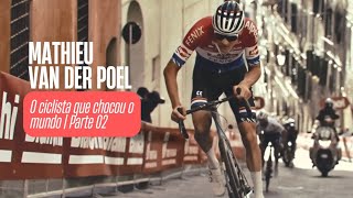 MATHIEU VAN DER POEL  O ciclista que chocou o mundo  Parte 02 [upl. by Hurlee]