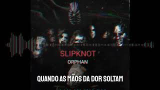 Slipknot  Orphan Legendado PT BR [upl. by Brelje]