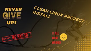 Clear Linux Attempt at installing  It all went horribly wrong [upl. by Doty865]