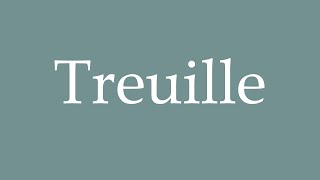 How to Pronounce Treuille Correctly in French [upl. by Joni]