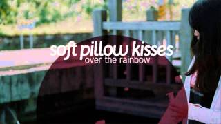 Soft Pillow Kisses  Over The Rainbow [upl. by Renee258]