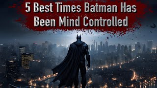 5 Best Times Batman Has Been Mind Controlled [upl. by Adianez]