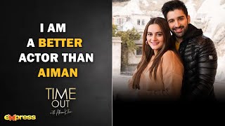 I AM A BETTER ACTOR THAN AIMAN  Time Out with Ahsan Khan [upl. by Oeniri219]