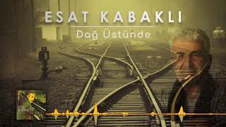 Esat Kabaklı  Dağ Üstünde [upl. by Yukio339]