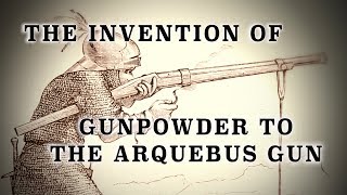 Invention of Gunpowder to HandCannons amp The Arquebus to 1500 [upl. by Diandra]