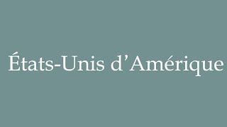 How to Pronounce ÉtatsUnis d’Amérique United States of America Correctly in French [upl. by Ioyal]