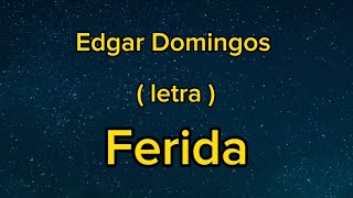 Edgar Domingos  Ferida  letra [upl. by Bobbee]