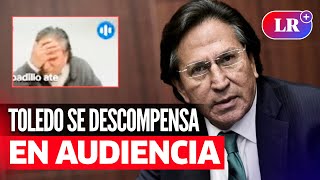 Alejandro TOLEDO sufre DESCOMPENSACIÓN en plena AUDIENCIA  LR [upl. by Aikyn]