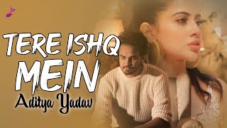 Tere Ishq Mein LYRICS Aditya Yadav  Urfi Javed  Aditya Yadav New Songs [upl. by Kellene]