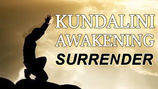 Surrender  Stages of Kundalini Awakening and Spiritual Awakening [upl. by Noraa230]