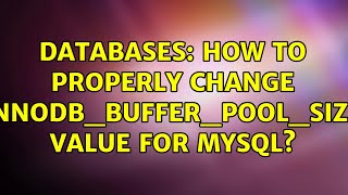 Databases How to properly change quotinnodbbufferpoolsizequot value for mysql 2 Solutions [upl. by Hattie442]