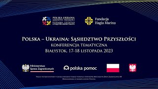 PolskaUkraina Sąsiedztwo Przyszłości  Konferencja w Białymstoku [upl. by Coulson]