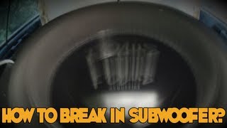 How to break in subwoofer [upl. by Rigdon155]