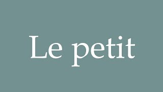 How to Pronounce Le petit The little one Correctly in French [upl. by Eads263]