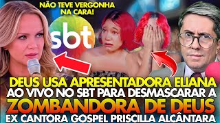 FALSA DEUS USA ELIANA AO VIVO NO SBT PARA DESMASCARAR A PRISCILLA ALCÂNTARA E MOSTRAR A VERDADE [upl. by Galang]