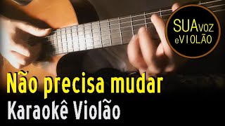 Não precisa mudar  Saulo  Karaokê Violão [upl. by Ahsinid]