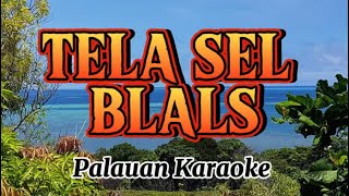 TELA SEL BLALS  Palauan Karaoke [upl. by Euqimod]