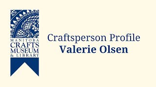 Valerie Olsen  Craftsperson Profile [upl. by Ahsini]