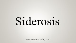 How To Say Siderosis [upl. by Nwahc]