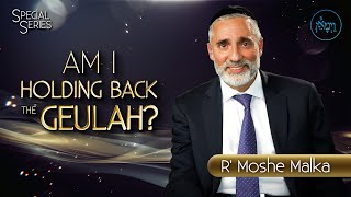 Special Series  Am I Holding Back the Geulah  Rabbi Moshe Malka [upl. by Cavill]