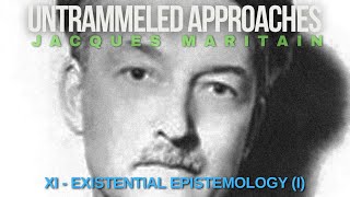 Untrammeled Approaches by Maritain Ch XI Existential Epistemology Wounded Nature [upl. by Rebba400]