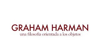 Graham Harman una filosofía orientada a los objetos [upl. by Aiuqat]