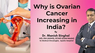 Why is Ovarian Cancer Increasing in India Dr Manish Singhal [upl. by Bollay]