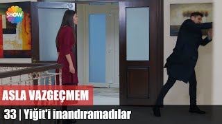 Yiğiti inandıramadılar  Asla Vazgeçmem 33Bölüm [upl. by Nilhsa]