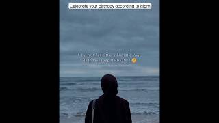 Celebrate your birthday according to Islam🌸 youtubeshorts islamicshort for you [upl. by Eckel]