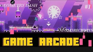 GAME ARCADE Niveles recientes 1  Geometry Dash [upl. by Eatnuhs871]