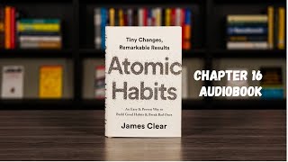 Atomic Habits Chapter 16 Audiobook [upl. by Ahsitnauq961]