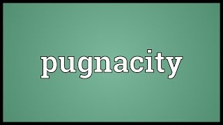 Pugnacity Meaning [upl. by Donovan]