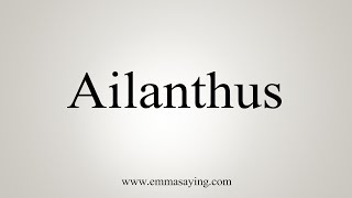 How To Say Ailanthus [upl. by Alrats846]