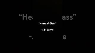 “Heart of Glass”  JB Layne [upl. by Afital]